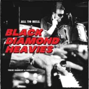 Black Diamond Heavies - All To Hell / Their Baddest & Greas (LP)
