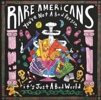 RARE AMERICANS - YOU'RE NOT A BAD PERSON, IT'S JUST (LP)