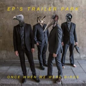 EP's Trailer Park - Once When We Were Birds (LP)