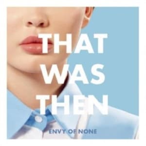 Envy Of None - What Was Then, This Is Now (Maxisingle)