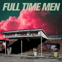 Full Time Men - Part Time Job (Translucent Green Vi (LP)