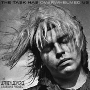 Jeffrey Lee Pierce Sessions Project - The Task Has Overwhelmed Us (LP)