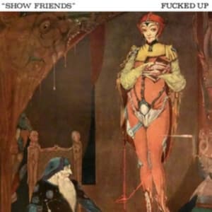 Fucked Up - Show Friends (Indie Exclusive) (Vinylsingle)