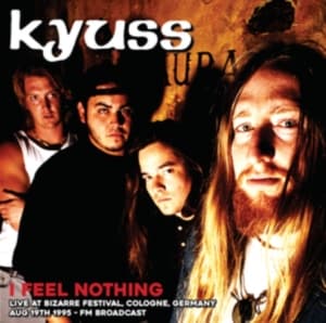 Kyuss - I Feel Nothing: Live At Bizarre Fes (LP)