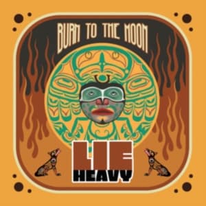 Lie Heavy - Burn To The Moon (LP)