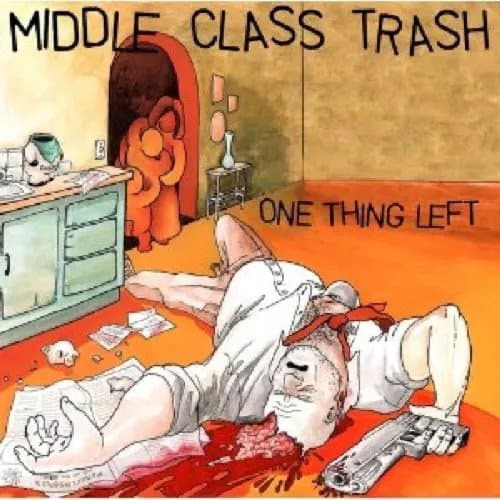 Middle Class Trash One Thing Left (Vinyl) New