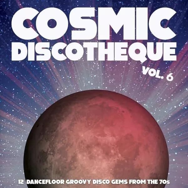 Various Cosmic Discotheque, Vol. 6: 12 Dancefloor Groovy Disco Gems From (Vinyl) New