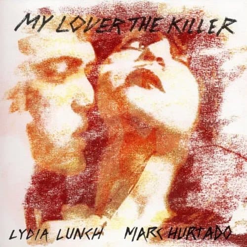 Lydia Lunch & Marc Hurtado My Lover the Killer (Vinyl) 12″ Album New