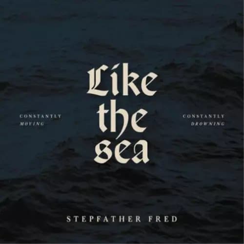 Stepfather Fred Like the Sea: Constantly Moving, Constantly Drowning (Vinyl) New