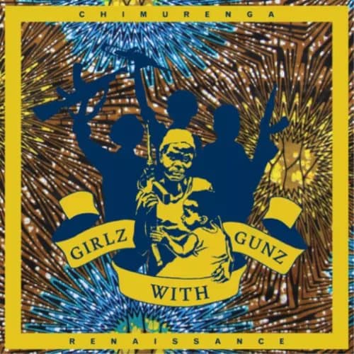 Chimurenga Renaissance Girlz With Gunz (Vinyl) 12″ Album New