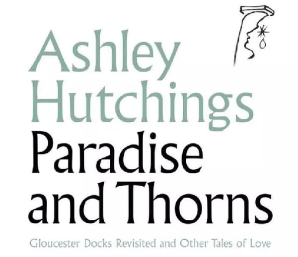 Ashley Hutching Paradise And Thorns: Gloucester Docks Revisited And Othe (Vinyl) New