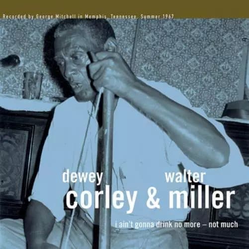 Dewey Corley & Walter Miller I Ain’t Gonna Drink No More - Not Much (Vinyl) New