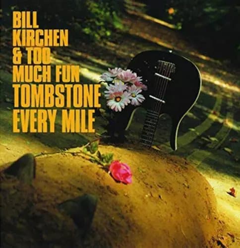 Bill Kirchen & Too Much Fun Tombstone Every Mile (Vinyl) 12″ Album New