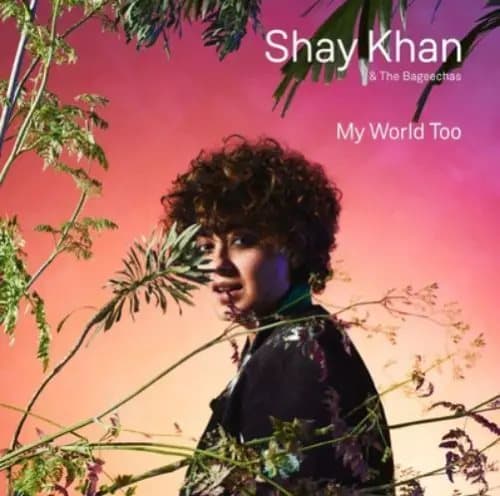 Shay Khan & The Bageechas My World Too (Vinyl) 12″ Album New