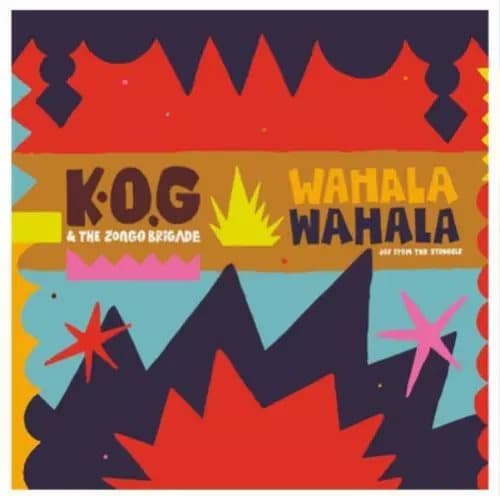K.O.G. & The Zongo Brigade Wahala Wahala: Joy from the Struggle (Vinyl) New