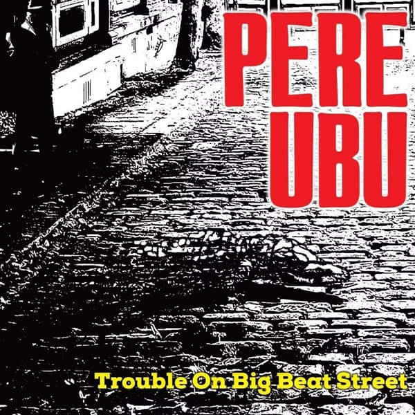 Pere Ubu Trouble On Big Beat Street (Vinyl) 12″ Album New