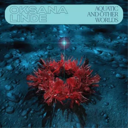 Oksana Linde Aquatic and Other Worlds (1983-1989) (Vinyl) 12″ Album New