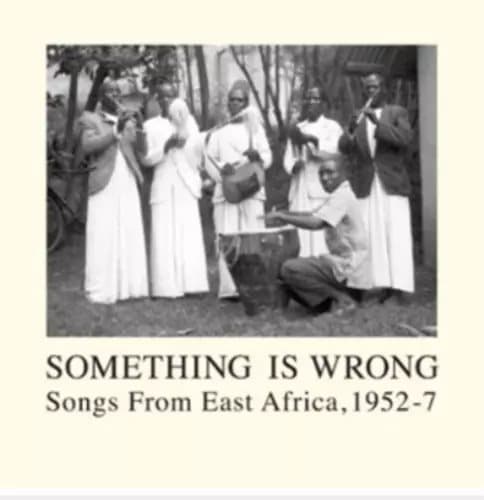 Various Artists Something Is Wrong: Songs from East Africa 1952-57 (Vinyl) New