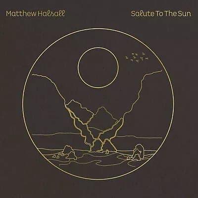 Matthew Halsall Salute to the Sun (Vinyl) 12″ Album New