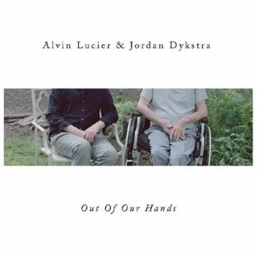 Alvin Lucier & Jordan Dykstra Out of Our Hands (Vinyl) 12″ Album New