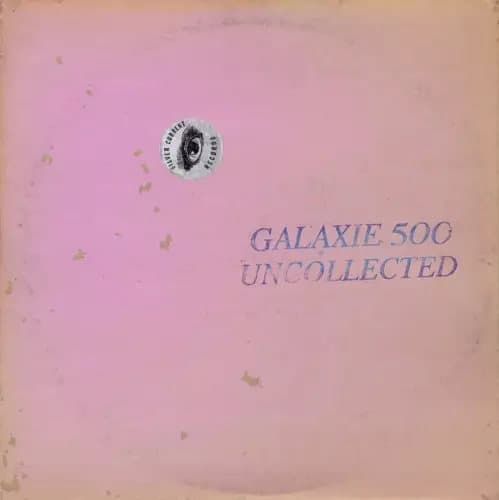 Galaxie 500 Uncollected Noise New York ’88-’90 (Vinyl) New