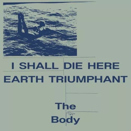 The Body I Shall Die Here/Earth Triumphant (Vinyl) New