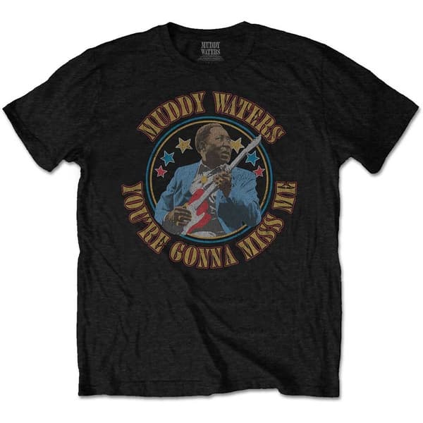 Muddy Waters Unisex T-Shirt: Gonna Miss Me (Medium)