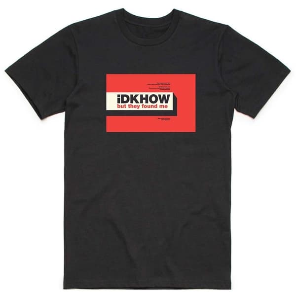 iDKHow Unisex T-Shirt: But They Found Me (X-Large)