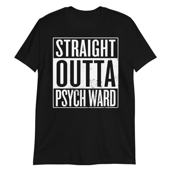 Straight Outta Psych Ward T-shirt