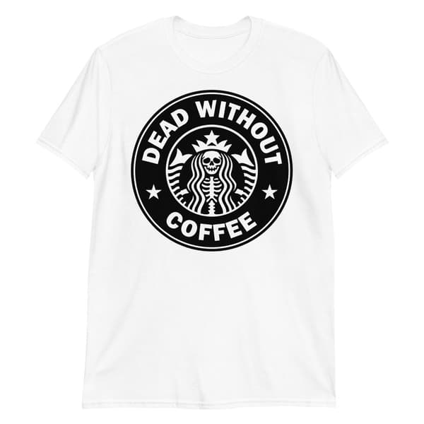 Dead Without Coffee T-shirt