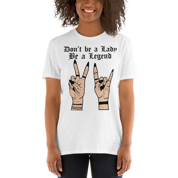 Don't Be A Lady T-shirt