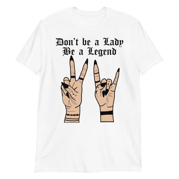 Don't Be A Lady T-shirt