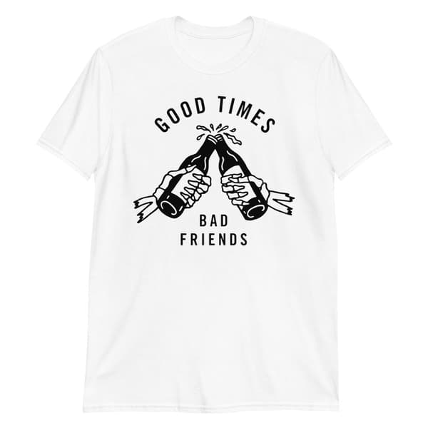 Good Times, Bad Friends T-shirt M