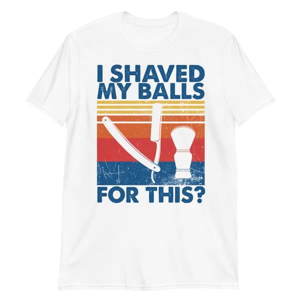 I Shaved My Balls T-shirt Vit