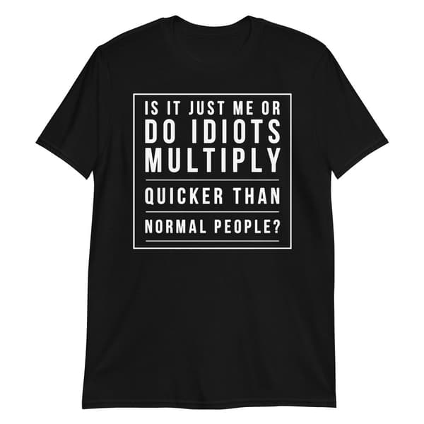 Do Idiots Multiply T-shirt