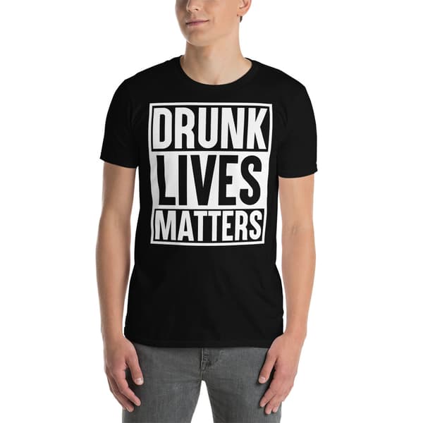 Drunk Lives Matters T-shirt