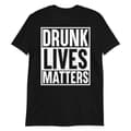 Miniatyrbild 1 av 3: Drunk Lives Matters T-shirt