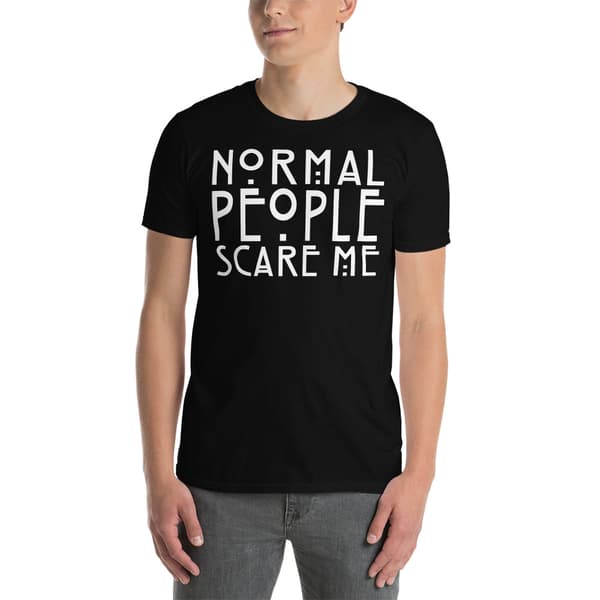 Normal People Scare Me T-shirt