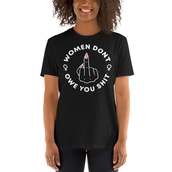 Women Don't Owe You Shit T-shirt