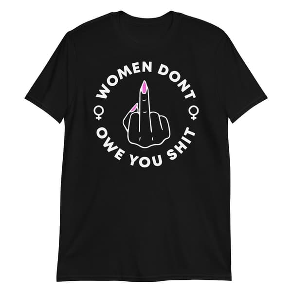Women Don't Owe You Shit T-shirt