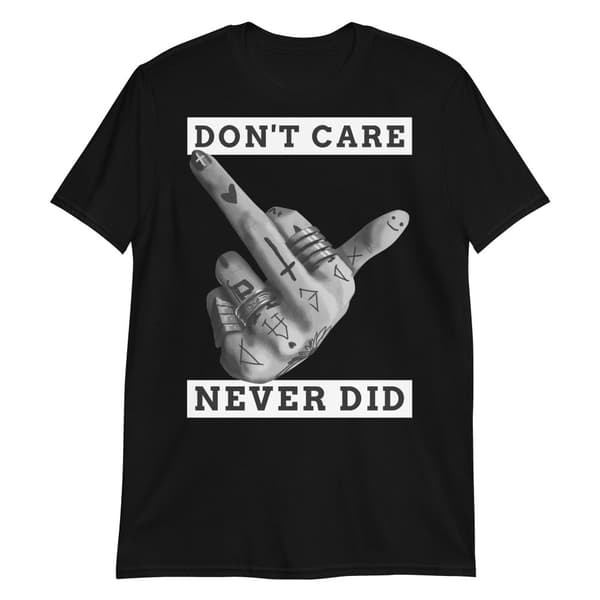 Don't Care, Never Did T-shirt