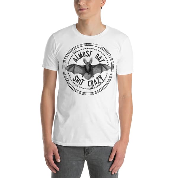 Almost Bat Shit Crazy T-shirt