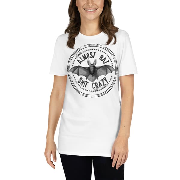 Almost Bat Shit Crazy T-shirt