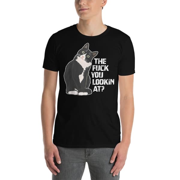 The Fuck You Lookin At T-shirt