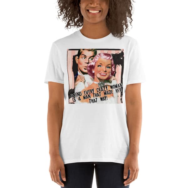 Behind Every Crazy Woman T-shirt