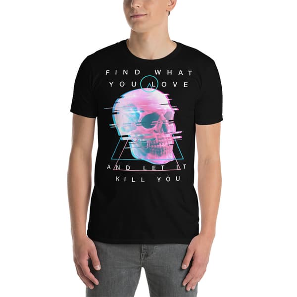Find What You Love T-shirt