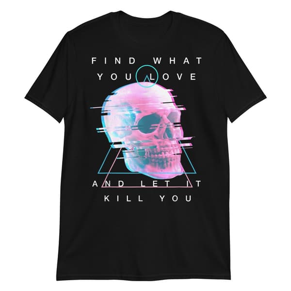 Find What You Love T-shirt
