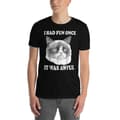 Miniatyrbild 2 av 3: I Had Fun Once T-shirt