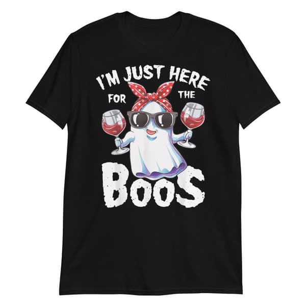 Just Here For The Boos T-shirt