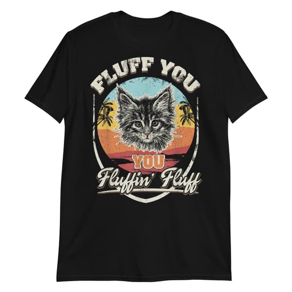 Fluff You Cat T-shirt